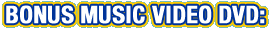 Bonus Music Video DVD