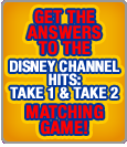Get The Answers To The Disney Channel Hits: Take 1 And Take 2 Matching Game!
