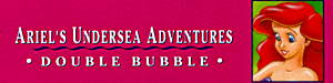 Ariel's Undersea Adventures - Double Bubble