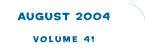 August 2004 - Volume 41